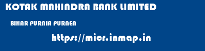 KOTAK MAHINDRA BANK LIMITED  BIHAR PURNIA PURNEA   micr code